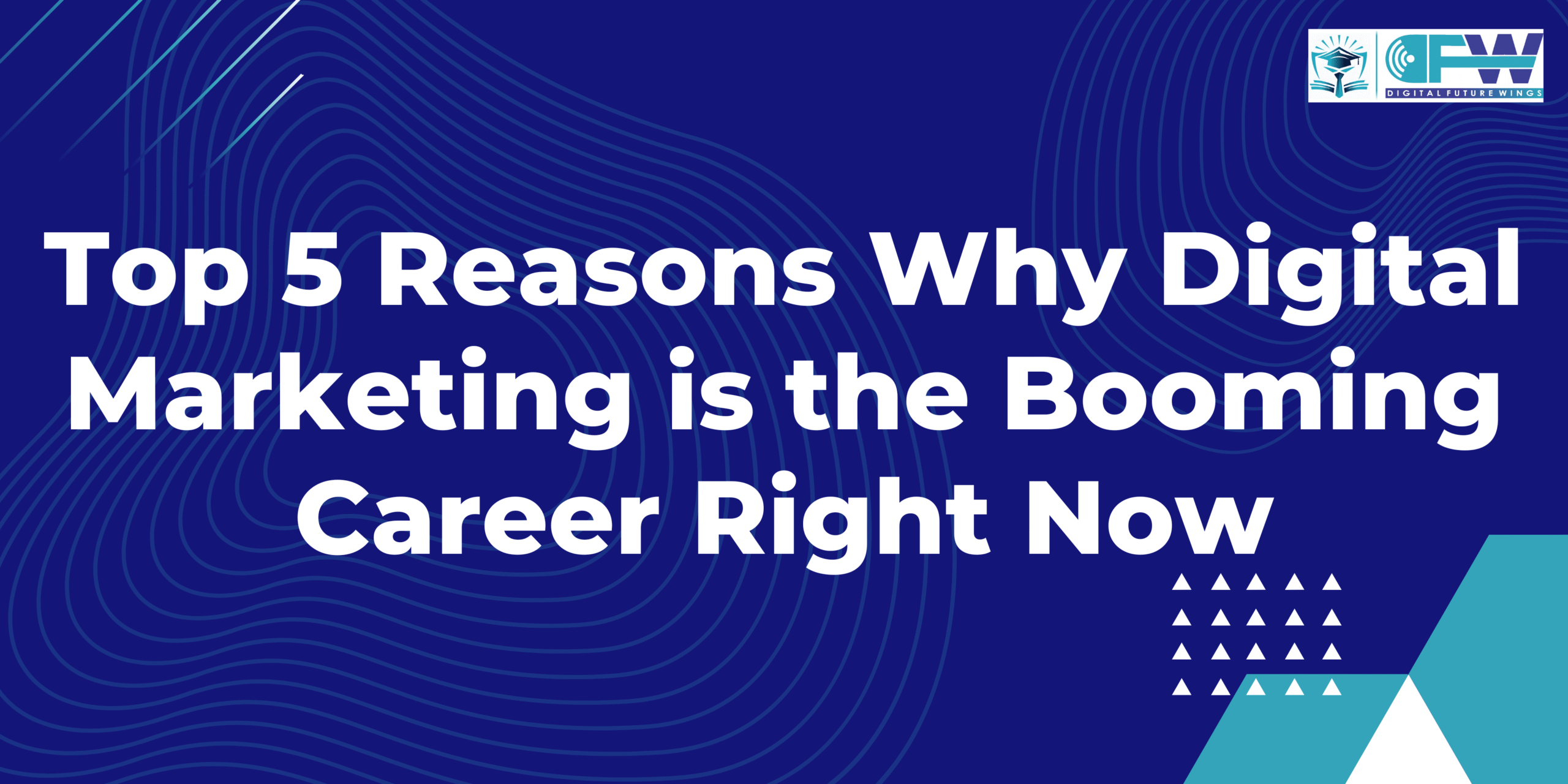 Top 5 Reasons Why Digital Marketing is the Booming Career Right Now
