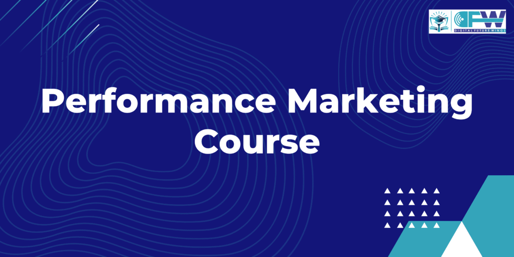 PERFORMANCE MARKETING COURSE​